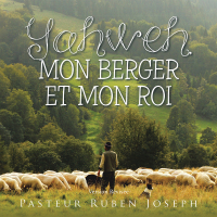 Cover image: Yahweh, Mon Berger Et Mon Roi 9781664175976