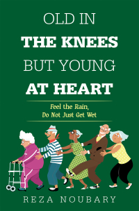 Cover image: Old in the Knees  but Young at Heart 9781664179257