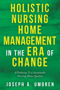Cover image: Holistic Nursing Home Management in the Era of Change 9781664179943