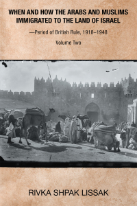 Cover image: When and How the Arabs and Muslims Immigrated to the Land of Israel—Period of British Rule, 1918–1948 9781664179981