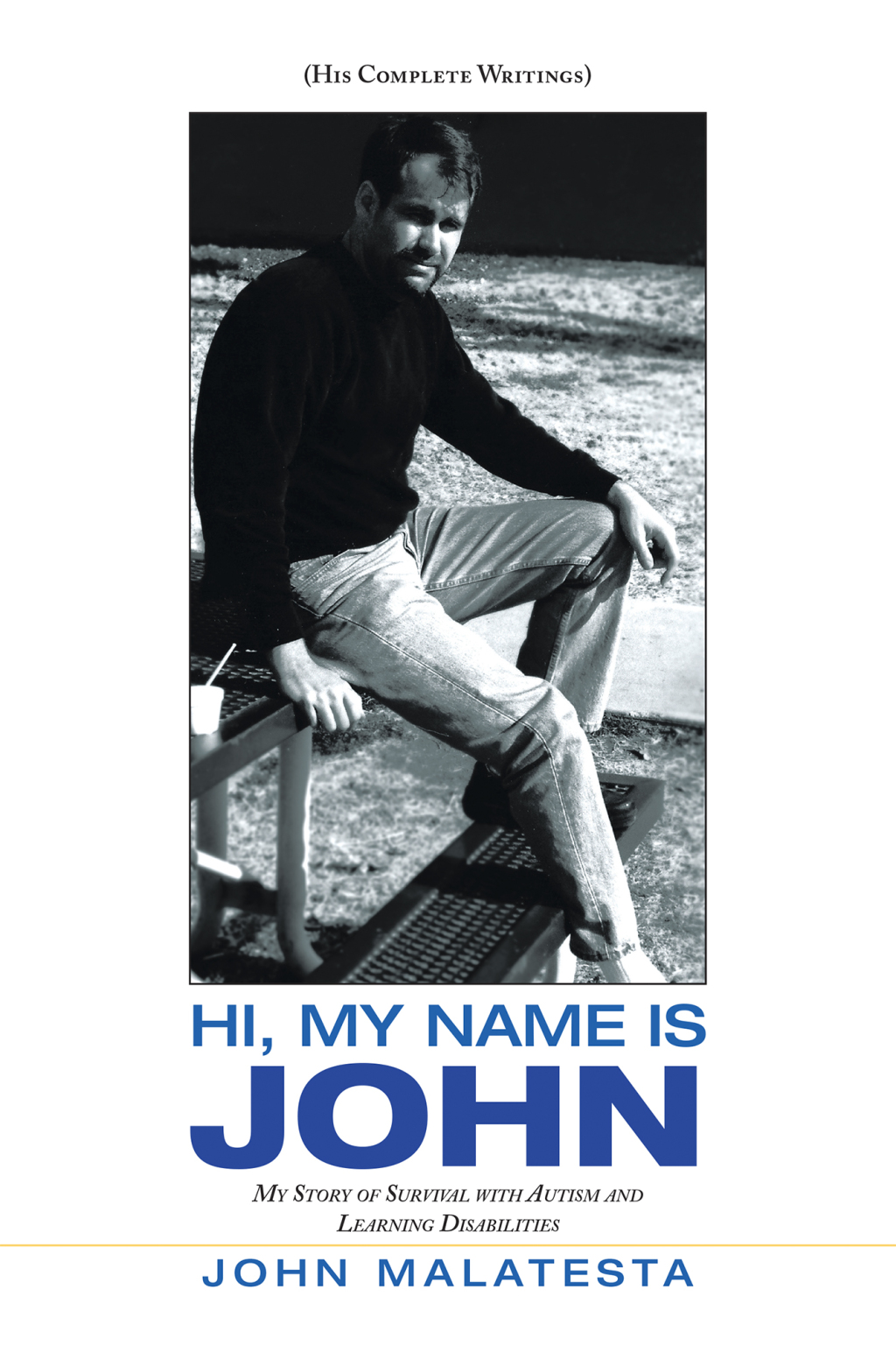Hi, My Name Is John My Story of Survival with Autism and Learning Disabilities