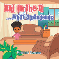 Imagen de portada: Kid in the Q …What a Pandemic 9781664180444