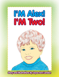 Cover image: I'm Alex! I'm Two! 9781456806835