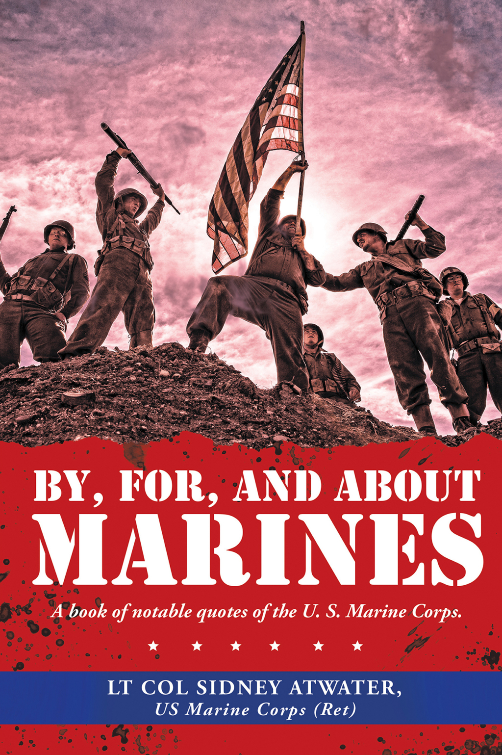 By, For, and About Marines A Book of Notable Quotes of the U. S. Marine Corps.
