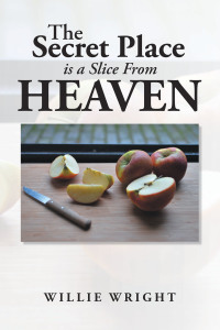 Cover image: The Secret Place Is a Slice from Heaven 9781664183667