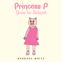 Cover image: Princess P Goes to School 9781664184503