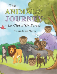 Cover image: The Animals' Journey - Le Ciel D'or Series 9781664188822