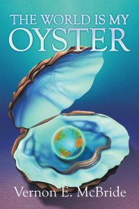 Cover image: The World Is My Oyster 9781664189126