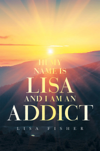 Cover image: Hi My Name Is Lisa and I Am an Addict 9781664189591