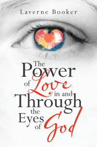 Cover image: The Power of Love in and Through the Eyes of God 9781664200562
