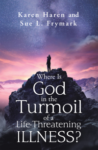 Omslagafbeelding: Where Is God in the Turmoil of a Life-Threatening Illness? 9781664201163