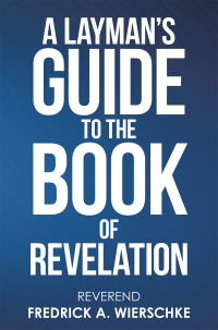 Cover image: A Layman’s Guide to the Book of Revelation 9781664201484