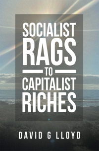 Cover image: Socialist Rags to Capitalist Riches 9781664201781