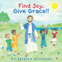 Cover image: Find Joy, Give Grace!! 9781664202085