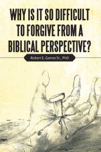 Imagen de portada: Why Is It so Difficult to Forgive from a Biblical Perspective? 9781664204539