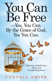 表紙画像: You Can Be Free—Yes, You Can. by the Grace of God, Yes You Can. 9781664204898