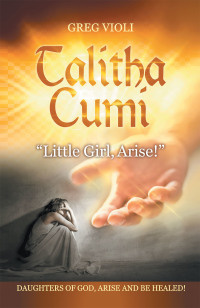 Cover image: Talitha Cumi "Little Girl, Arise!" 9781664205291