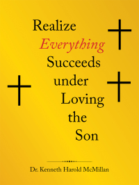 Cover image: Realize 	Everything Succeeds Under 	Loving the Son 9781664205338