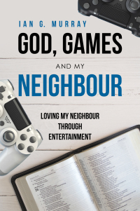 Cover image: God, Games and My Neighbour 9781664207349