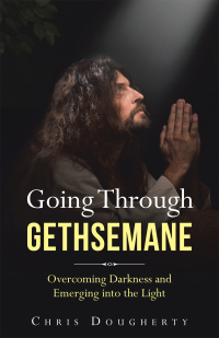 Cover image: Going Through Gethsemane 9781664207653