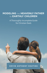 表紙画像: Modeling the Heavenly Father to Earthly Children 9781664209527