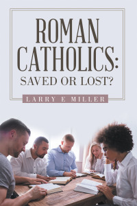 Cover image: Roman Catholics: Saved or Lost? 9781664209596