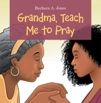 Cover image: Grandma, Teach Me to Pray 9781664217232