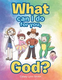 Cover image: What Can I Do for You, God? 9781664218239