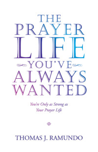 Cover image: The Prayer Life You’Ve Always Wanted 9781664220133