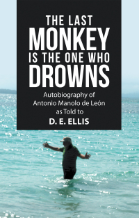 Cover image: The Last Monkey Is the One Who Drowns 9781664220584