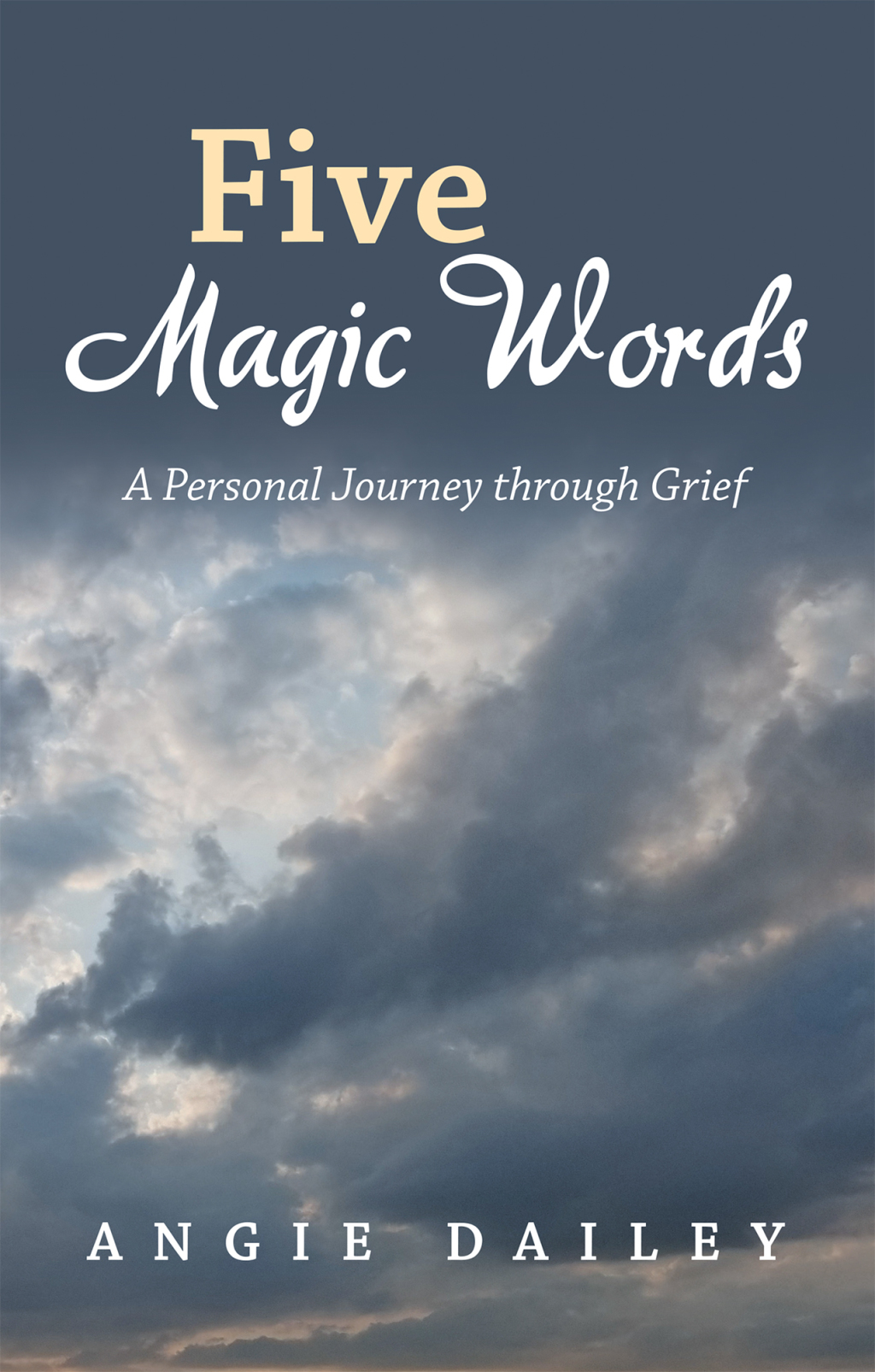 Five Magic Words A Personal Journey Through Grief