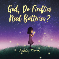 Cover image: God, Do Fireflies Need Batteries? 9781664225435