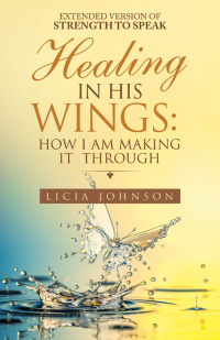 Cover image: Healing in His Wings:  How I Am Making It  Through 9781664235007