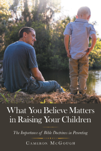 Omslagafbeelding: What You Believe Matters in Raising Your Children 9781664240872