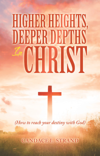 Omslagafbeelding: Higher Heights, Deeper Depths in Christ 9781664243859