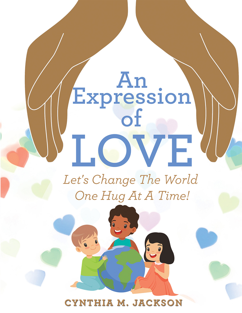 An Expression of Love Let’s Change the World One Hug at a Time!