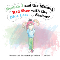 表紙画像: Boobah J and the Missing Red Shoe with the Blue Lace . . . Serious! 9781664246652