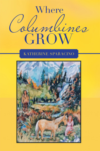 Titelbild: Where Columbines Grow 9781664246782