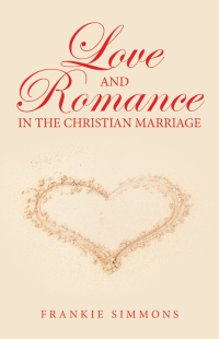 Cover image: Love      and Romance                                                                                           in the Christian Marriage 9781664246843