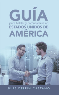 Titelbild: Guía Para Hablar Y Comunicarse En Estados Unidos De América 9781664250642