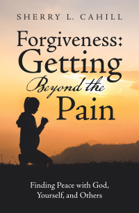 Omslagafbeelding: Forgiveness: Getting Beyond the Pain 9781664253605