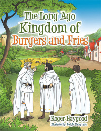 Cover image: The Long Ago Kingdom of Burgers and Fries 9781664253827