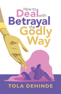 Cover image: How to Deal with Betrayal the Godly Way 9781664255913