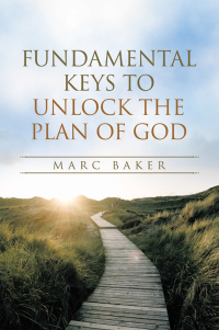 Cover image: Fundamental Keys to Unlock the Plan of God 9781664256538