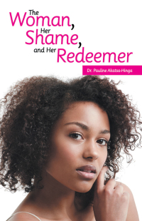 Cover image: The Woman, Her Shame, and Her Redeemer 9781664256637
