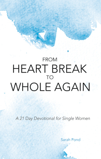 Cover image: From Heart Break to Whole Again 9781664257603
