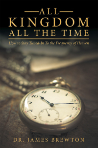 Cover image: All Kingdom All the Time 9781664264540