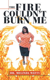 Cover image: The Fire Couldn’t Burn Me 9781664267954