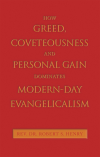 Cover image: How Greed, Coveteousness and Personal Gain Dominates Modern-Day Evangelicalism 9781664268784