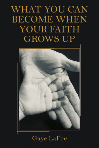Cover image: What You Can Become When Your Faith Grows Up 9781664270381